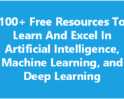 100+ Free Resources To Learn And Excel In Artificial Intelligence, Machine Learning, and Deep Learning