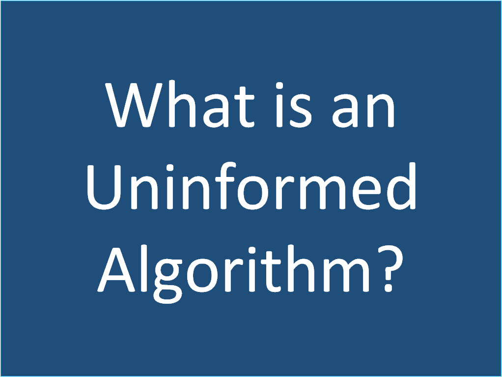 What is an Uninformed Algorithms